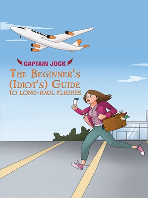 cover image of The Beginner's (Idiot's) Guide to Long-Haul Flights